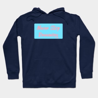 Never stop dreaming Hoodie